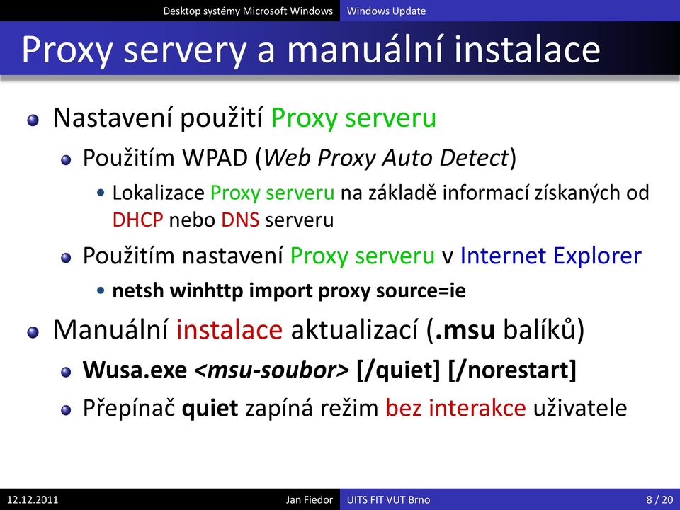 Explorer netsh winhttp import proxy source=ie Manuální instalace aktualizací (.msu balíků) Wusa.