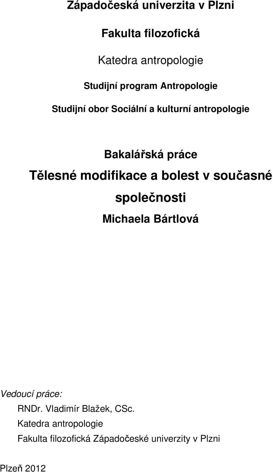 modifikace a bolest v současné společnosti Michaela Bártlová Vedoucí práce: RNDr.