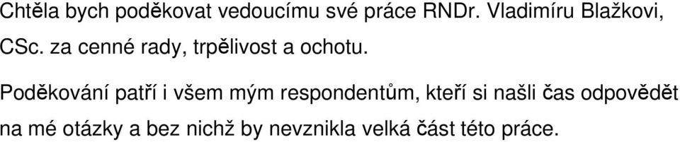 Poděkování patří i všem mým respondentům, kteří si našli