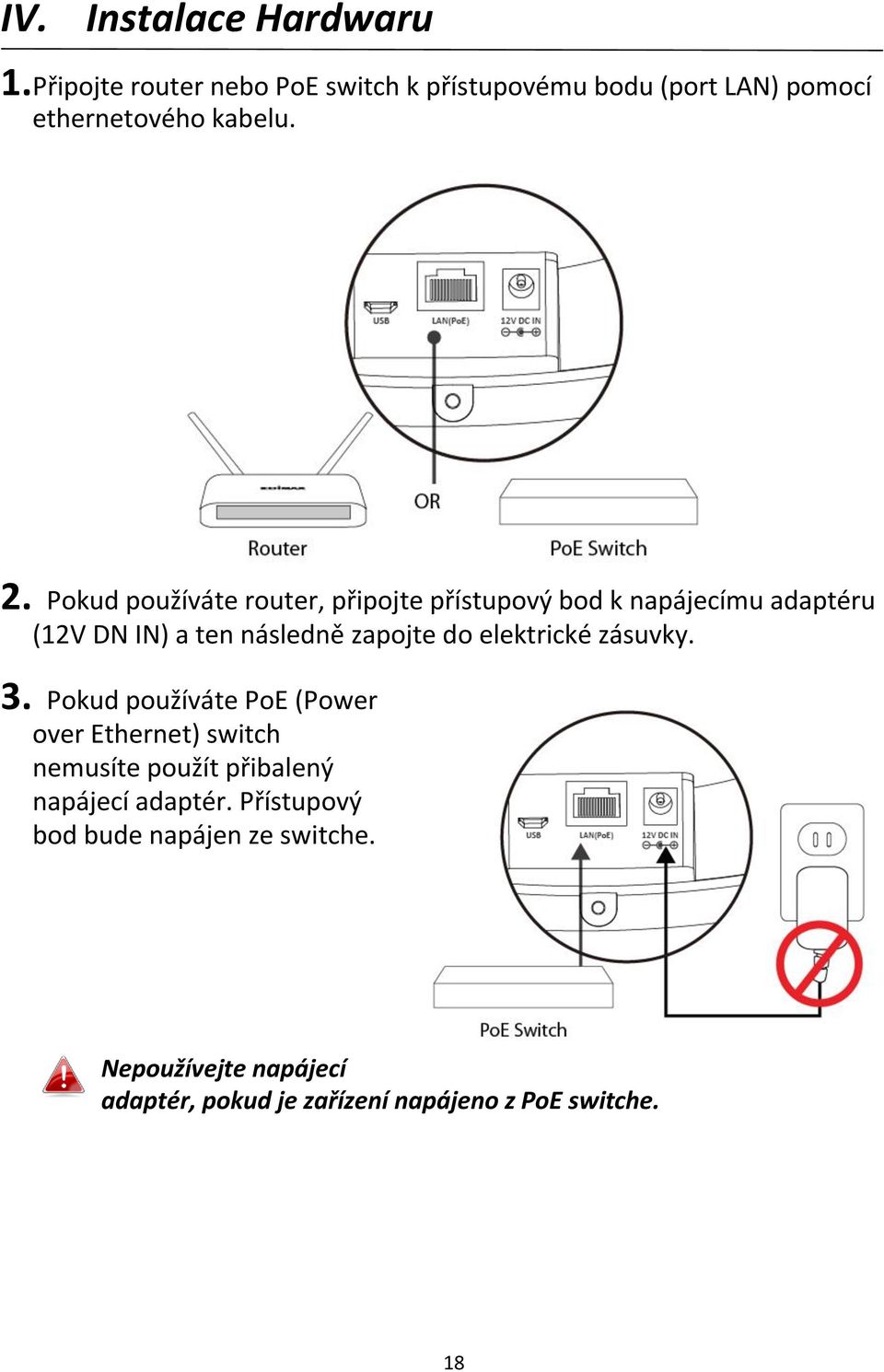 Pokud používáte router, připojte přístupový bod k napájecímu adaptéru (12V DN IN) a ten následně zapojte do