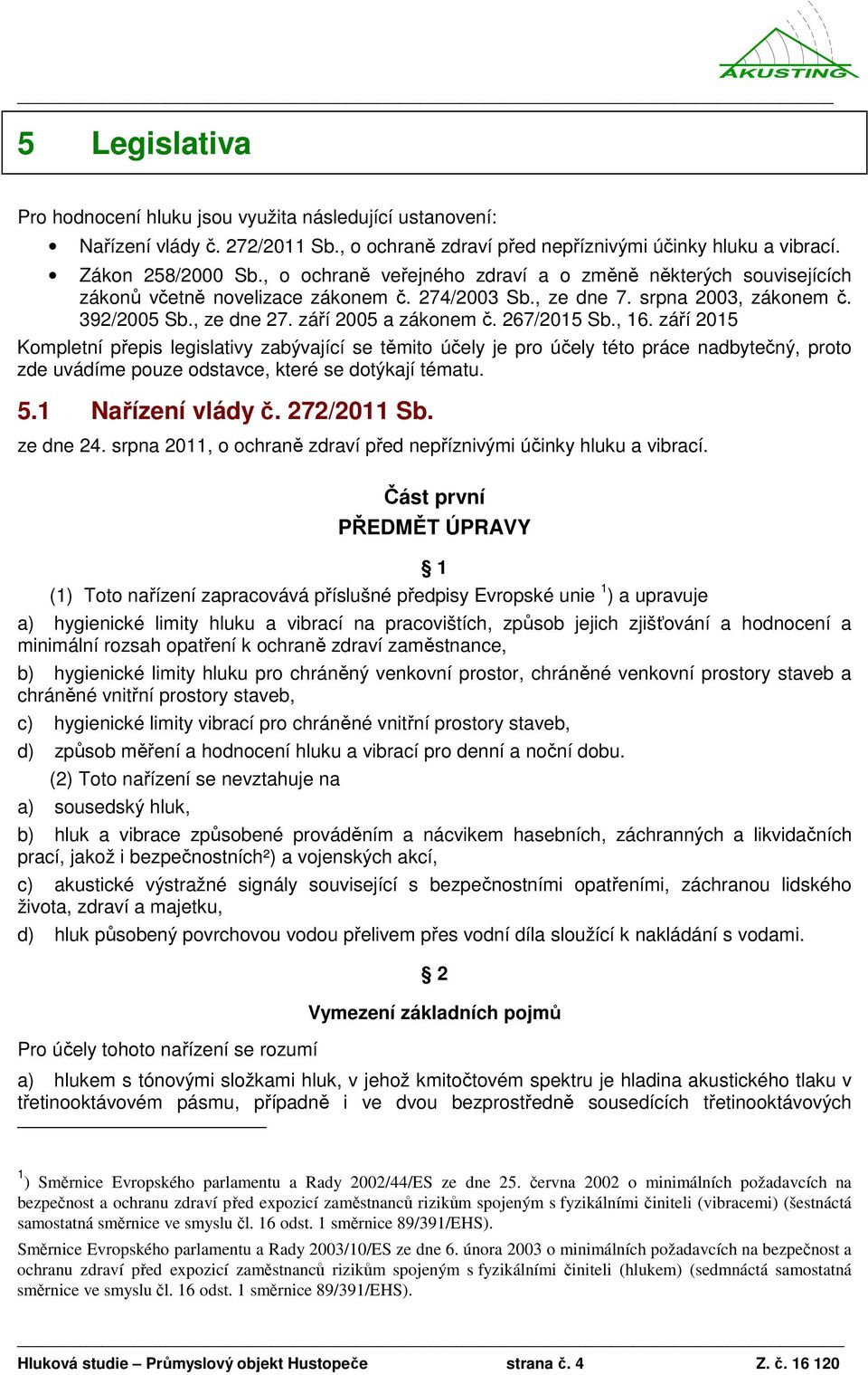 267/2015 Sb., 16. září 2015 Kompletní přepis legislativy zabývající se těmito účely je pro účely této práce nadbytečný, proto zde uvádíme pouze odstavce, které se dotýkají tématu. 5.