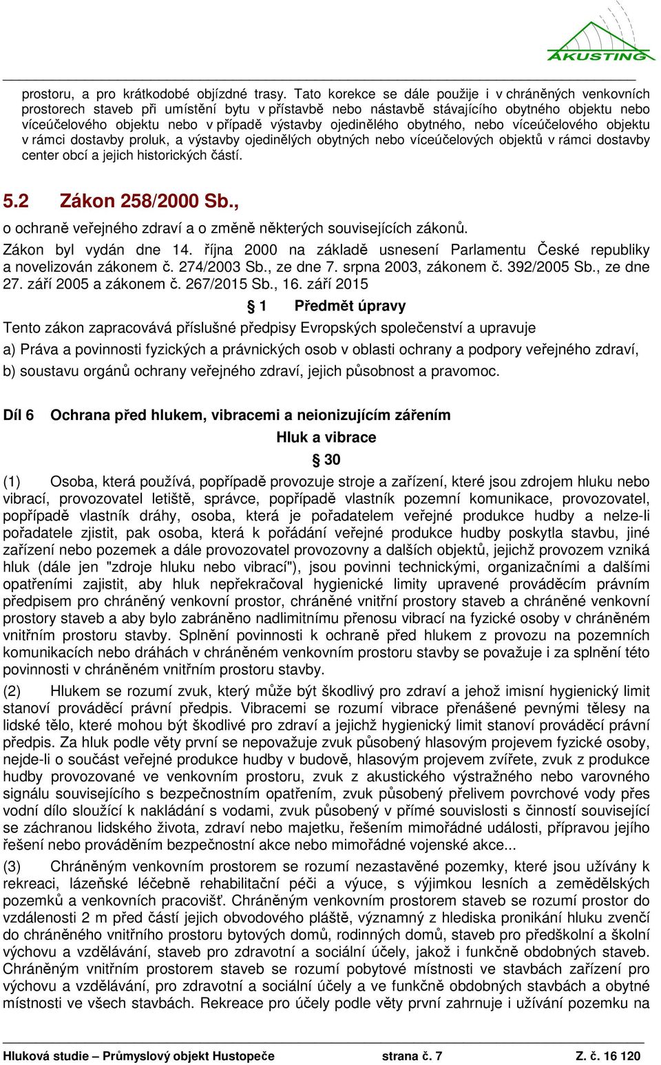 ojedinělého obytného, nebo víceúčelového objektu v rámci dostavby proluk, a výstavby ojedinělých obytných nebo víceúčelových objektů v rámci dostavby center obcí a jejich historických částí. 5.