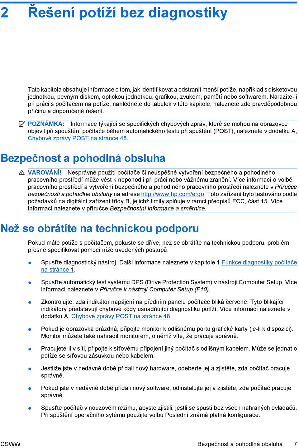 POZNÁMKA: Informace týkající se specifických chybových zpráv, které se mohou na obrazovce objevit při spouštění počítače během automatického testu při spuštění (POST), naleznete v dodatku A, Chybové