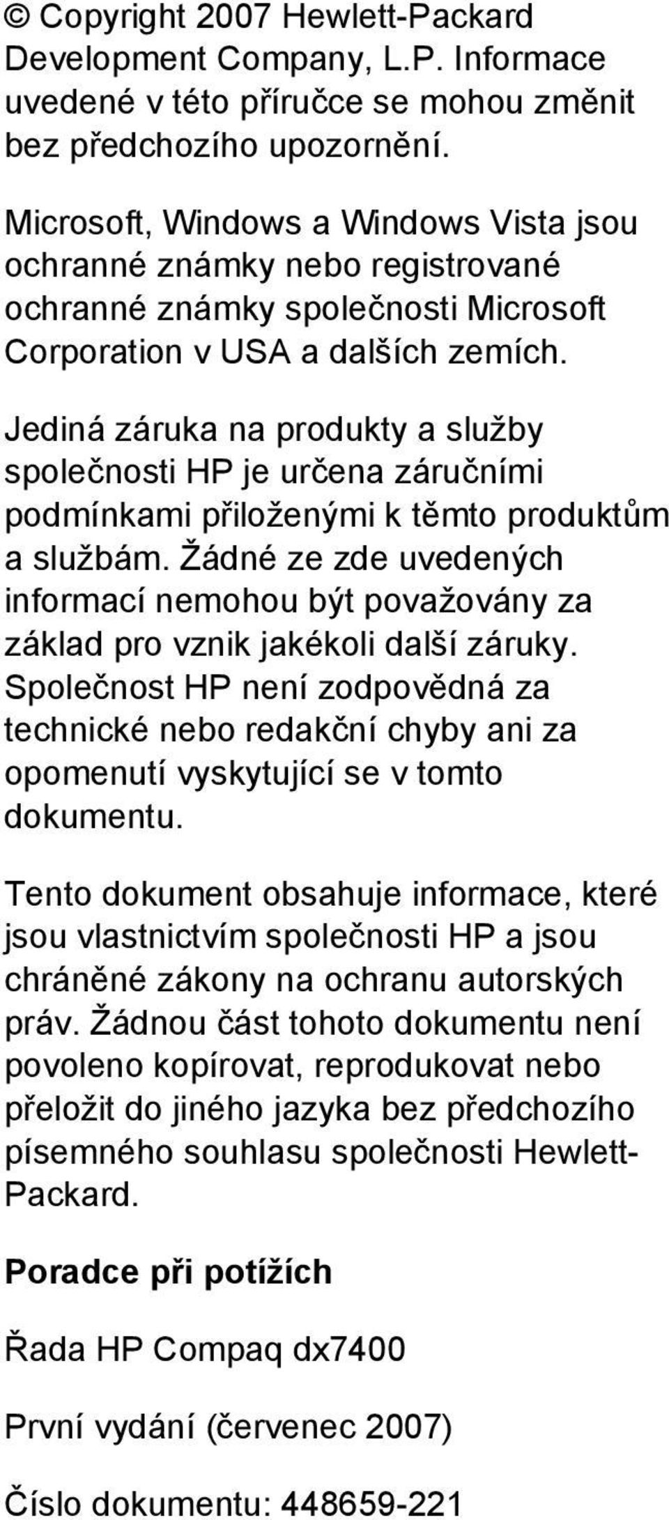 Jediná záruka na produkty a služby společnosti HP je určena záručními podmínkami přiloženými k těmto produktům a službám.