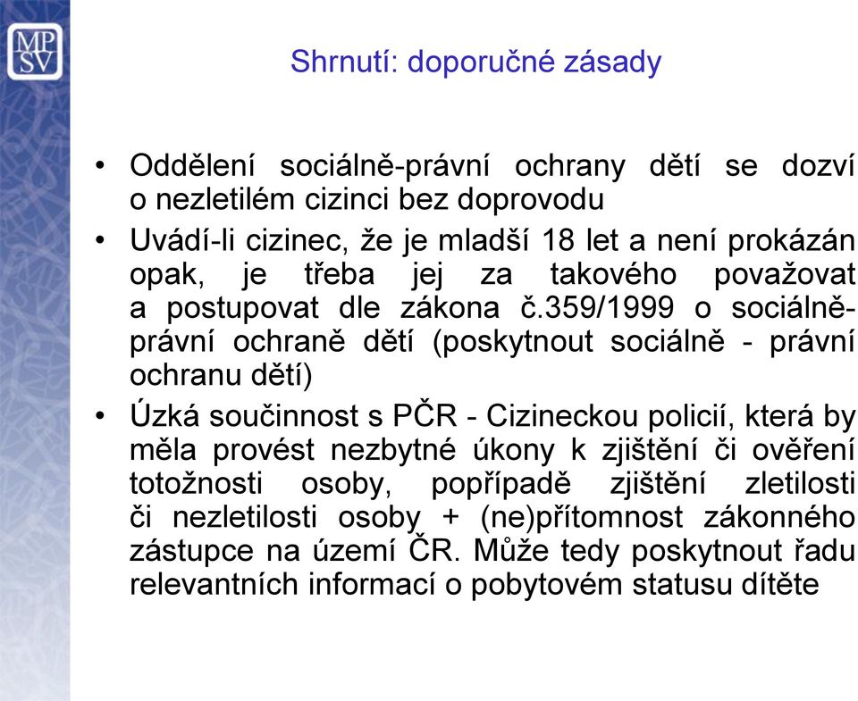 359/1999 o sociálněprávní ochraně dětí (poskytnout sociálně - právní ochranu dětí) Úzká součinnost s PČR - Cizineckou policií, která by měla provést