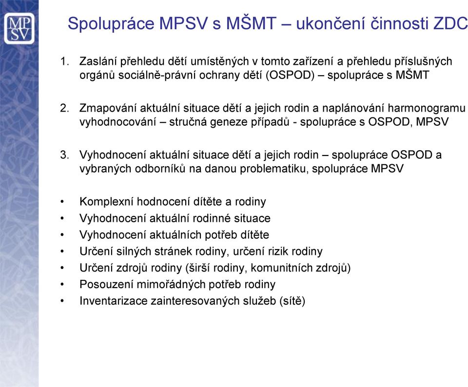 Vyhodnocení aktuální situace dětí a jejich rodin spolupráce OSPOD a vybraných odborníků na danou problematiku, spolupráce MPSV Komplexní hodnocení dítěte a rodiny Vyhodnocení aktuální