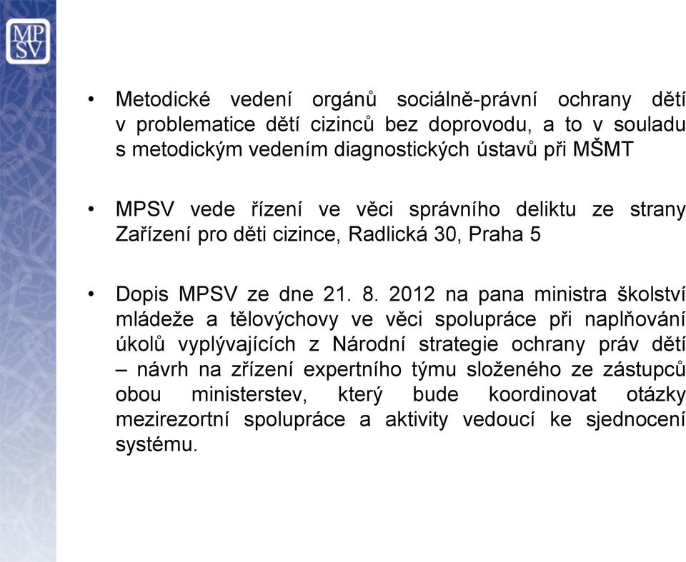 2012 na pana ministra školství mládeže a tělovýchovy ve věci spolupráce při naplňování úkolů vyplývajících z Národní strategie ochrany práv dětí návrh