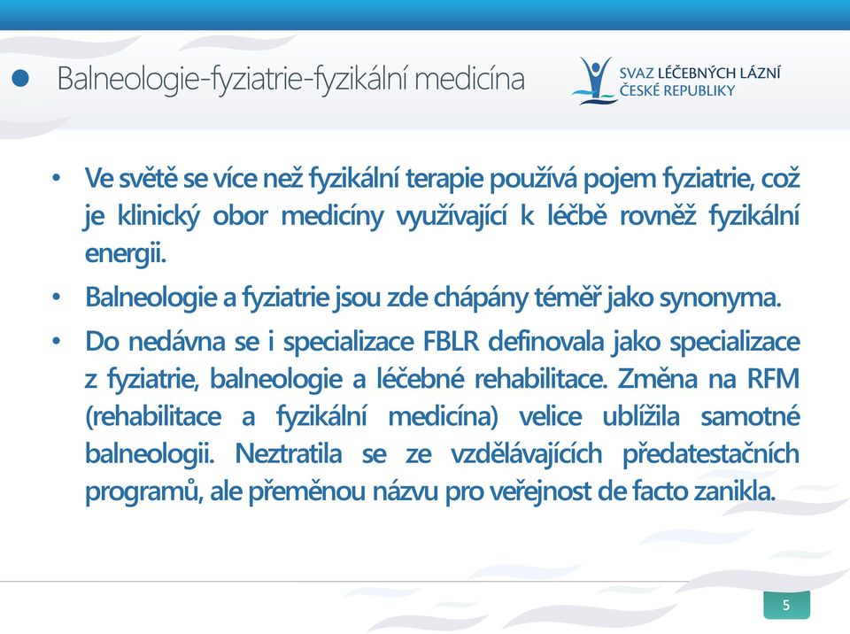 Do nedávna se i specializace FBLR definovala jako specializace z fyziatrie, balneologie a léčebné rehabilitace.