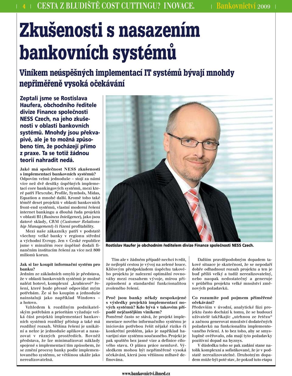 ředitele divize Finance společnosti NESS Czech, na jeho zkušenosti v oblasti bankovních systémů. Mnohdy jsou překvapivé, ale je to možná způsobeno tím, že pocházejí přímo zpraxe.