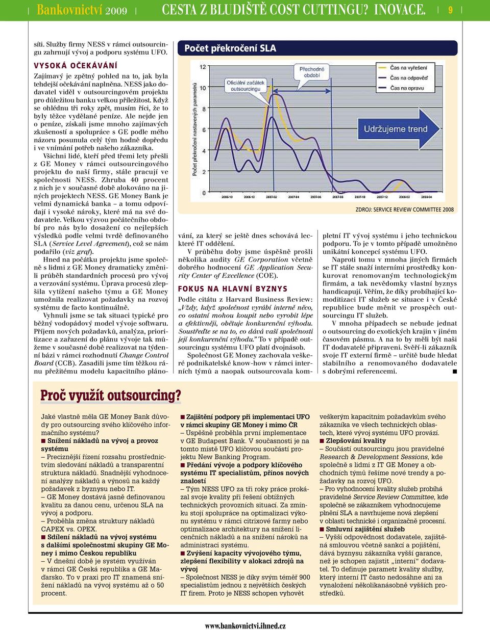NESS jako dodavatel viděl v outsourcingovém projektu pro důležitou banku velkou příležitost. Když se ohlédnu tři roky zpět, musím říci, že to byly těžce vydělané peníze.