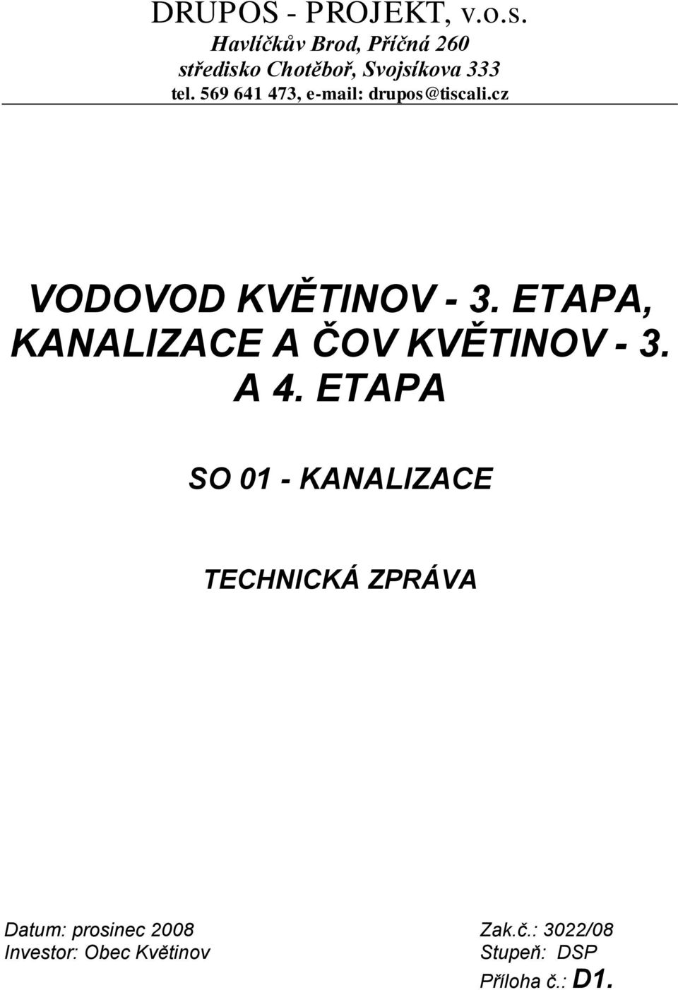 569 641 473, e-mail: drupos@tiscali.cz VODOVOD KVĚTINOV - 3.