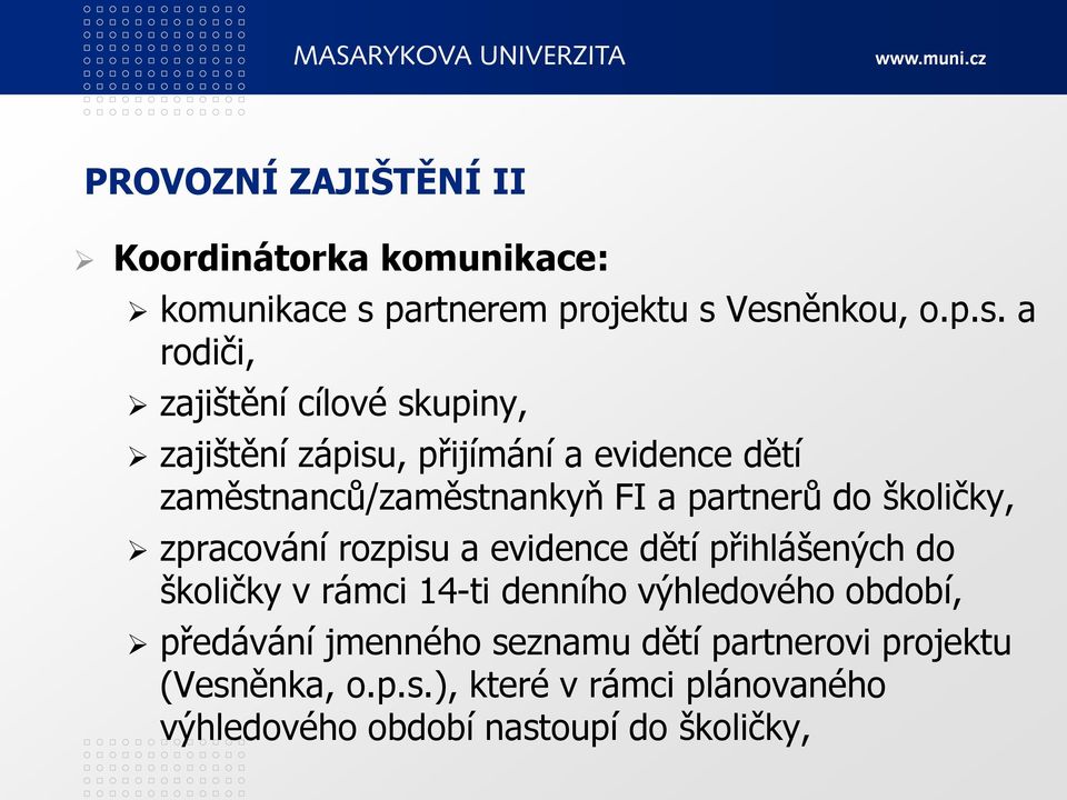 Vesněnkou, o.p.s. a rodiči, zajištění cílové skupiny, zajištění zápisu, přijímání a evidence dětí