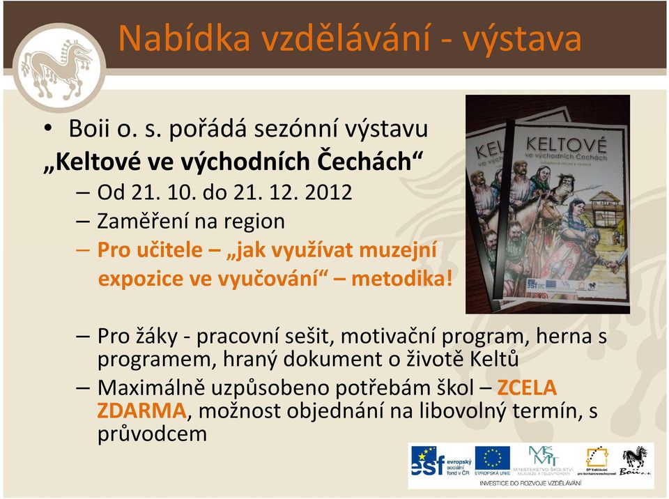 2012 Zaměření na region Pro učitele jak využívat muzejní expozice ve vyučování metodika!