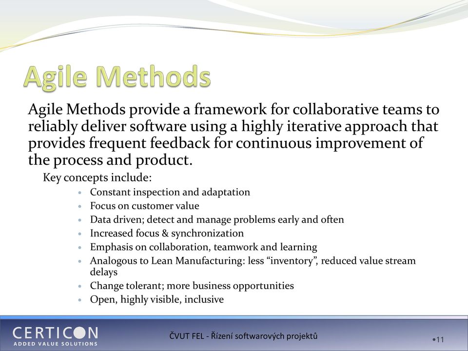 Key concepts include: Constant inspection and adaptation Focus on customer value Data driven; detect and manage problems early and often