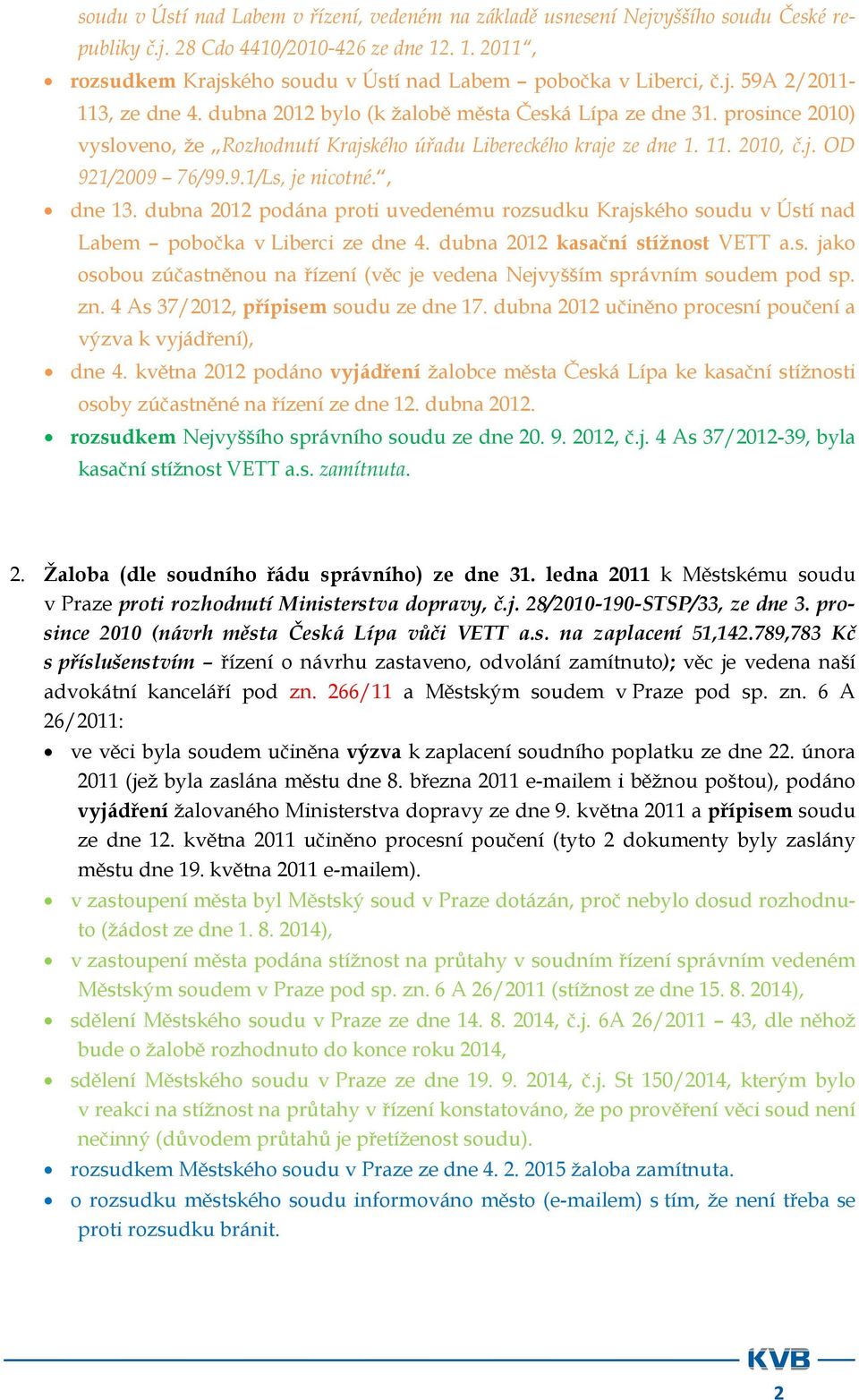 9.1/Ls, je nicotné., dne 13. dubna 2012 podána proti uvedenému rozsudku Krajského soudu v Ústí nad Labem pobočka v Liberci ze dne 4. dubna 2012 kasační stížnost VETT a.s. jako osobou zúčastněnou na řízení (věc je vedena Nejvyšším správním soudem pod sp.