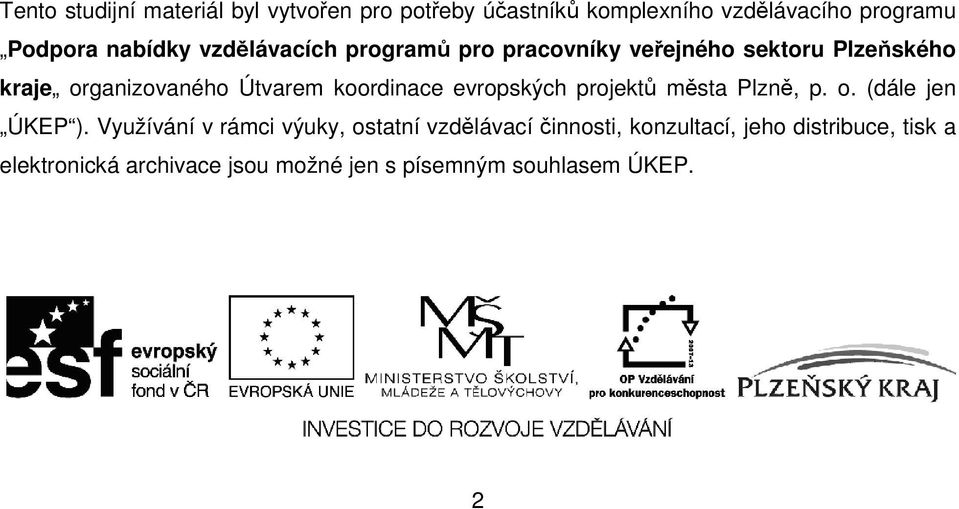 koordinace evropských projektů města Plzně, p. o. (dále jen ÚKEP ).