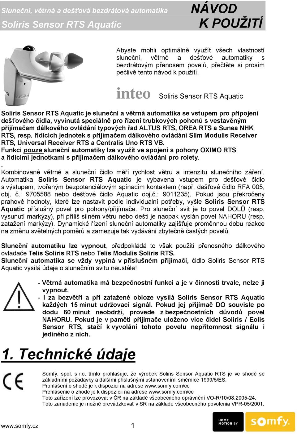 inteo Soliris Sensor RTS Aquatic Soliris Sensor RTS Aquatic je sluneční a větrná automatika se vstupem pro připojení dešťového čidla, vyvinutá speciálně pro řízení trubkových pohonů s vestavěným