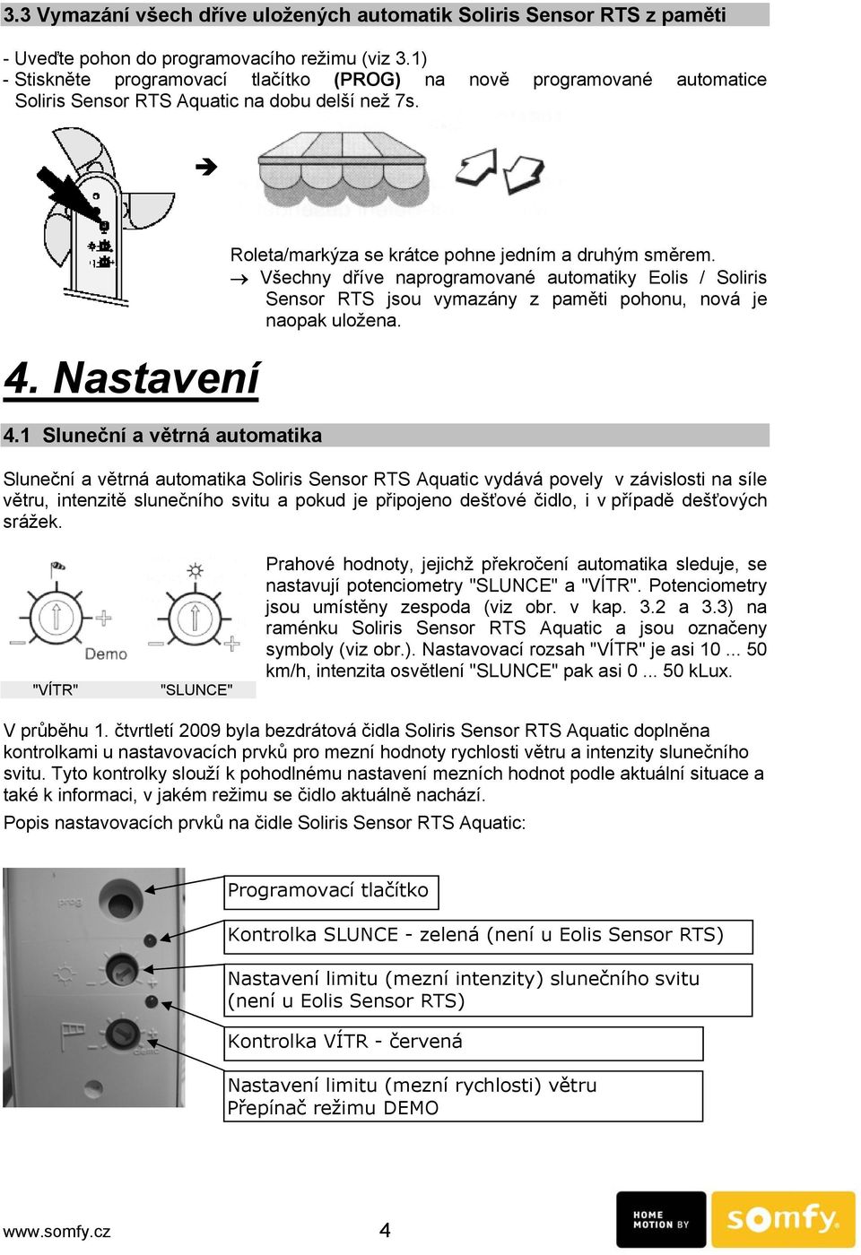 1 Sluneční a větrná automatika Roleta/markýza se krátce pohne jedním a druhým směrem.