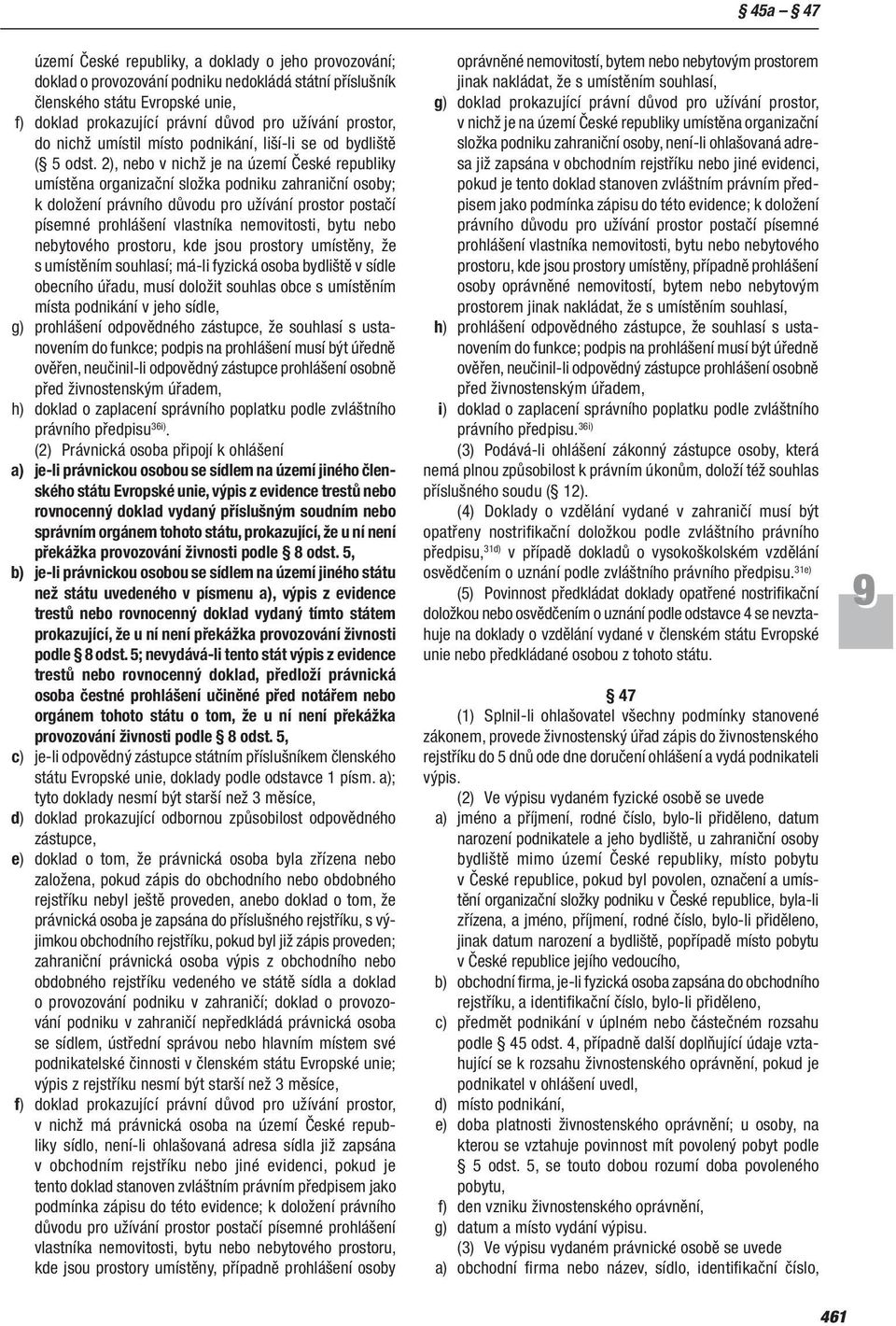 2), nebo v nichž je na území České republiky umístěna organizační složka podniku zahraniční osoby; k doložení právního důvodu pro užívání prostor postačí písemné prohlášení vlastníka nemovitosti,