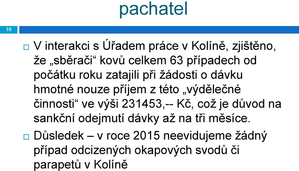 výdělečné činnosti ve výši 231453,-- Kč, což je důvod na sankční odejmutí dávky až na tři