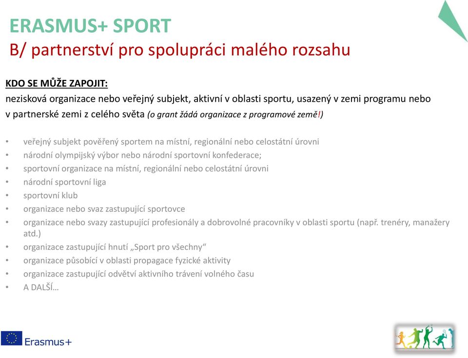 ) veřejný subjekt pověřený sportem na místní, regionální nebo celostátní úrovni národní olympijský výbor nebo národní sportovní konfederace; sportovní organizace na místní, regionální nebo celostátní