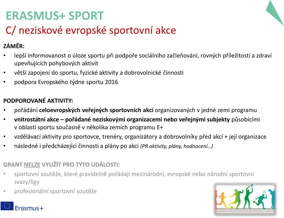 vnitrostátní akce pořádané neziskovými organizacemi nebo veřejnými subjekty působícími v oblasti sportu současně v několika zemích programu E+ vzdělávací aktivity pro sportovce, trenéry, organizátory