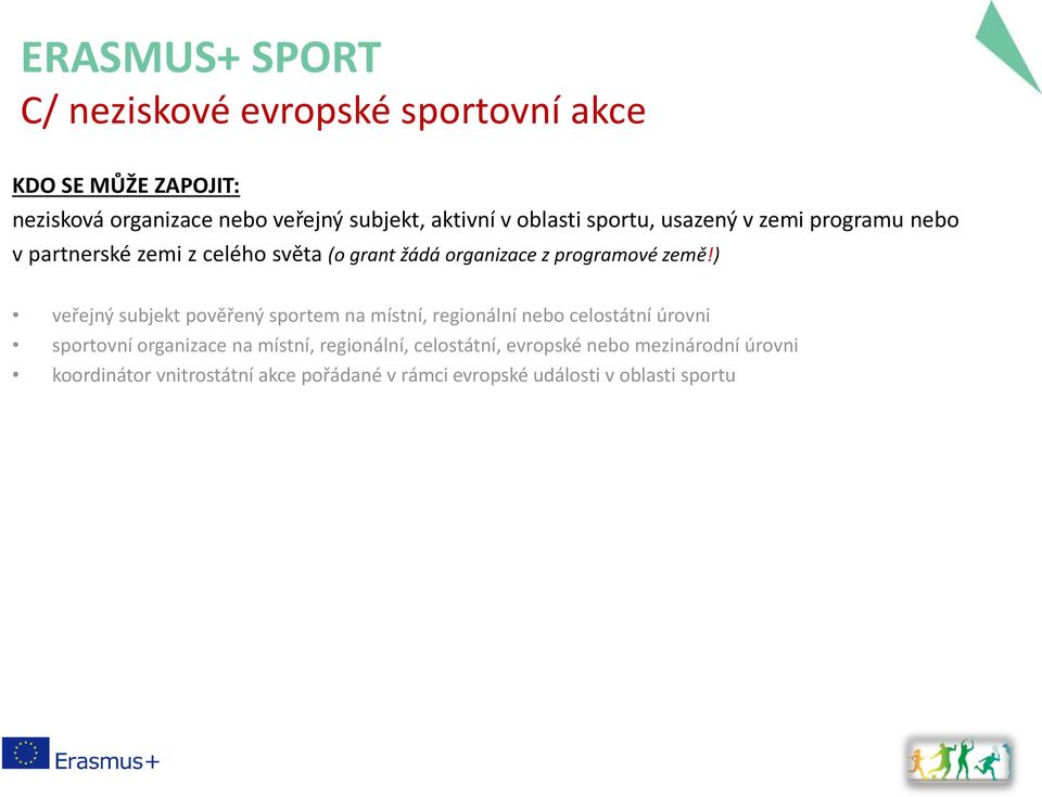 ) veřejný subjekt pověřený sportem na místní, regionální nebo celostátní úrovni sportovní organizace na místní,