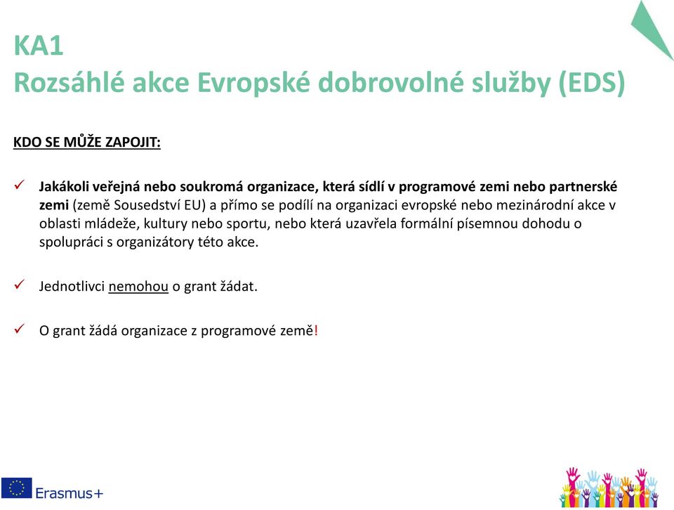 organizaci evropské nebo mezinárodní akce v oblasti mládeže, kultury nebo sportu, nebo která uzavřela formální