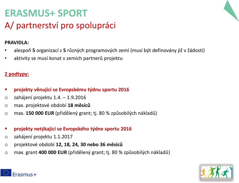 projektové období 18 měsíců o max. 150 000 EUR (přidělený grant; tj.