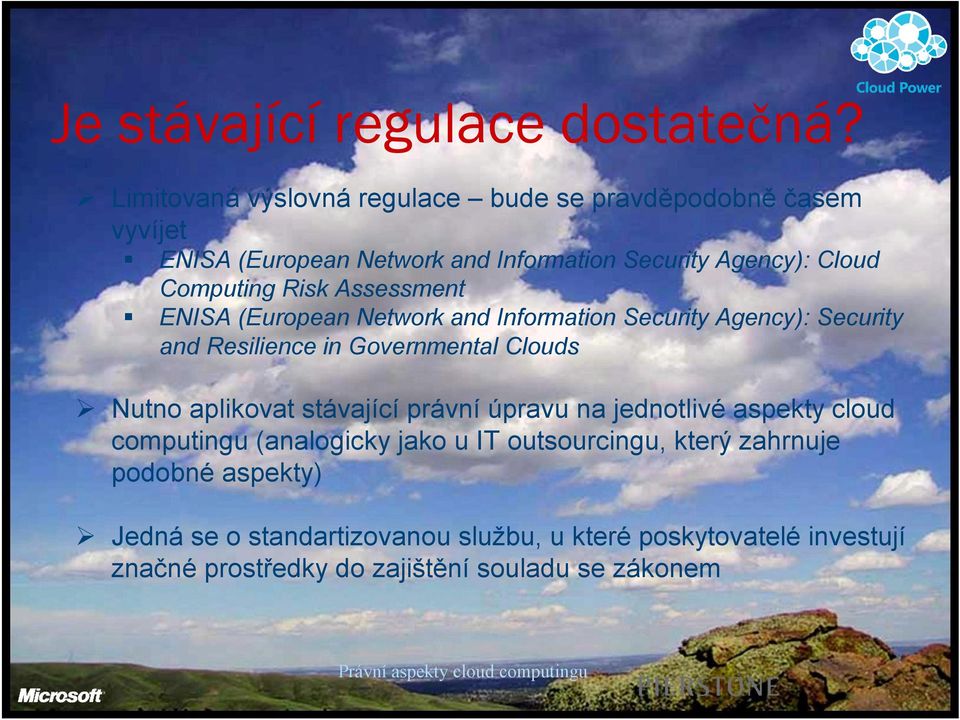 Assessment ENISA (European Network and Information Security Agency): Security and Resilience in Governmental Clouds Nutno aplikovat stávající