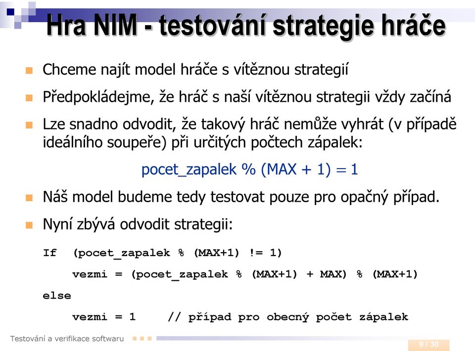 zápalek: pocet_zapalek % (MAX + 1) = 1 Náš model budeme tedy testovat pouze pro opačný případ.