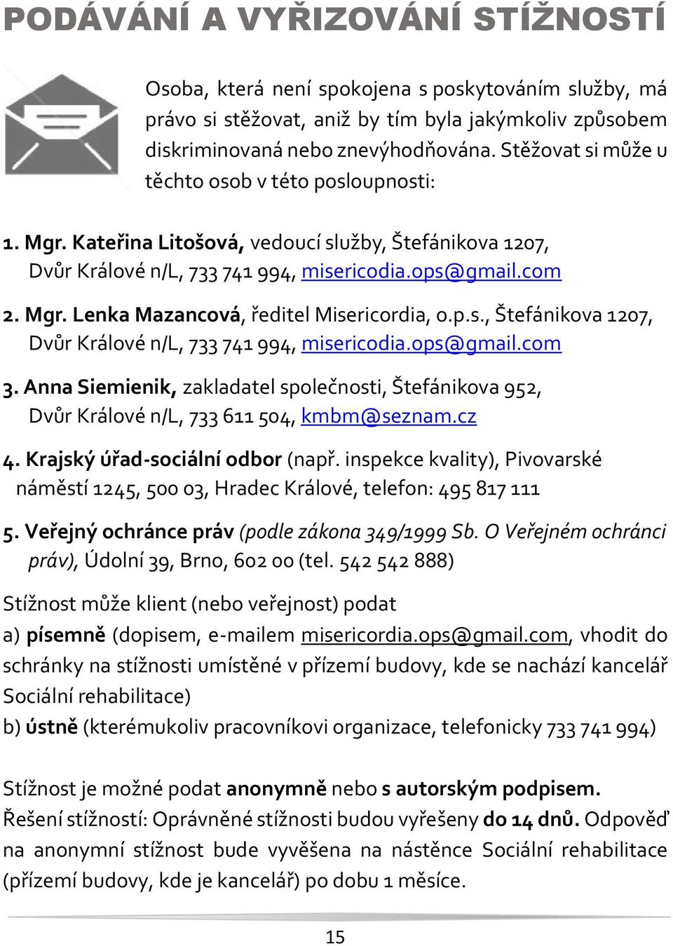 p.s., Štefánikova 1207, Dvůr Králové n/l, 733 741 994, misericodia.ops@gmail.com 3. Anna Siemienik, zakladatel společnosti, Štefánikova 952, Dvůr Králové n/l, 733 611 504, kmbm@seznam.cz 4.