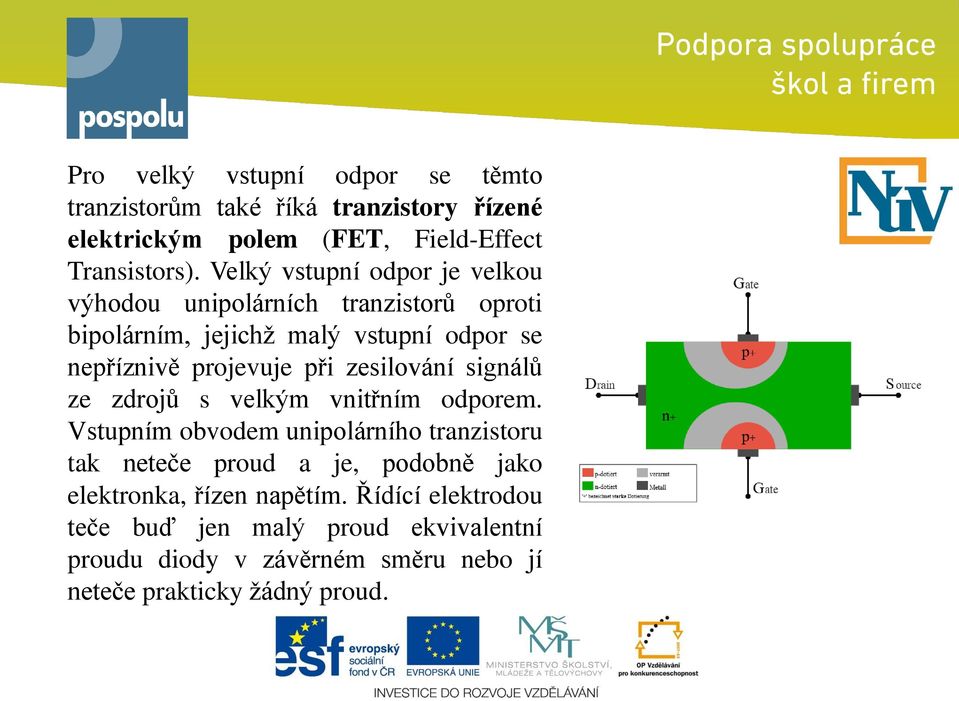 zesilování signálů ze zdrojů s velkým vnitřním odporem.