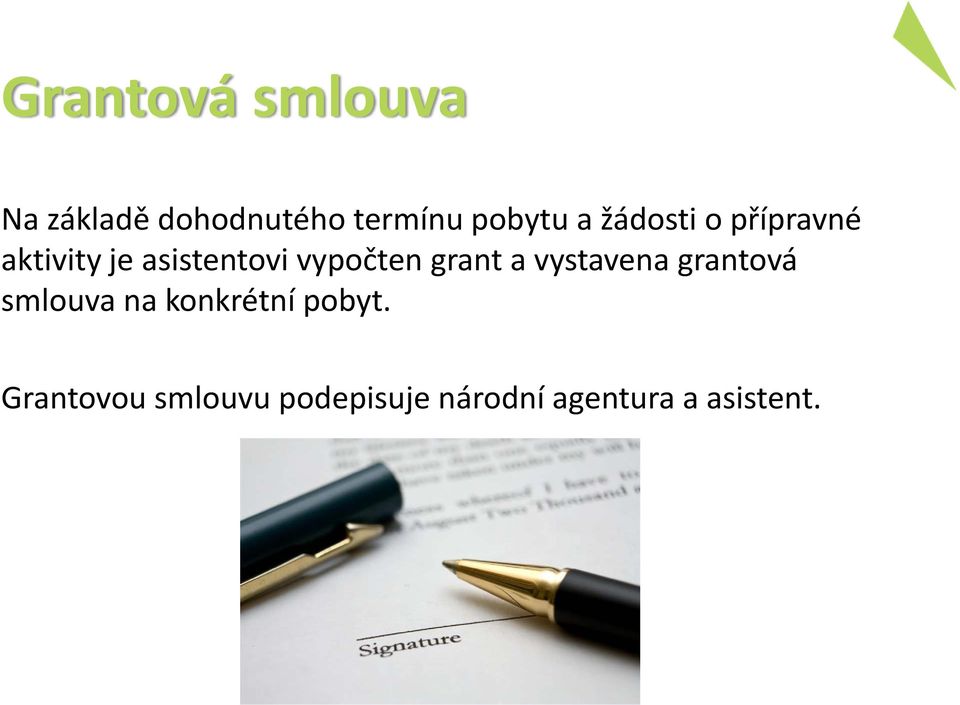 grant a vystavena grantová smlouva na konkrétní pobyt.