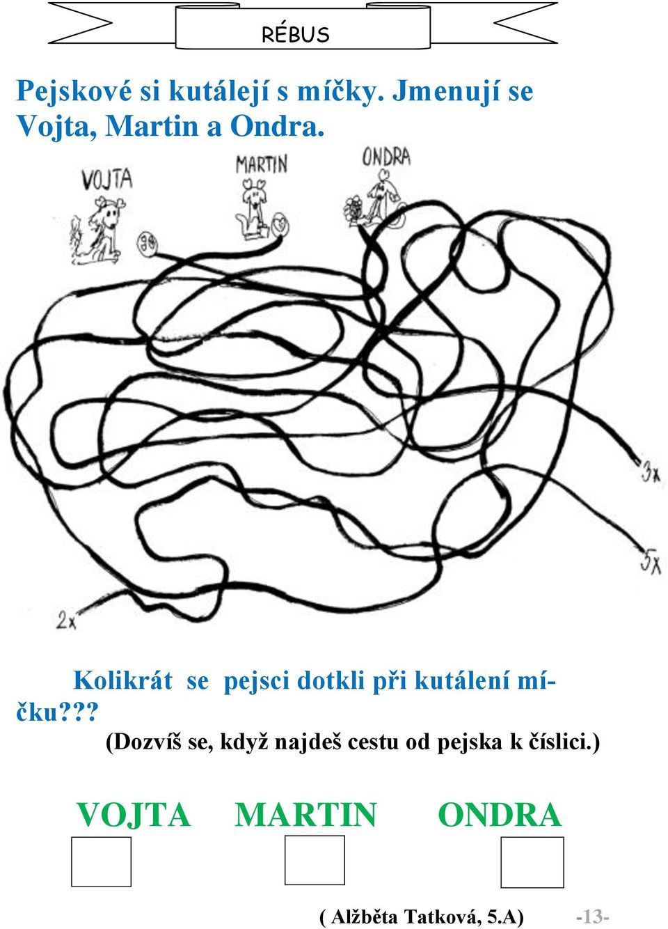 Kolikrát se pejsci dotkli při kutálení míčku?