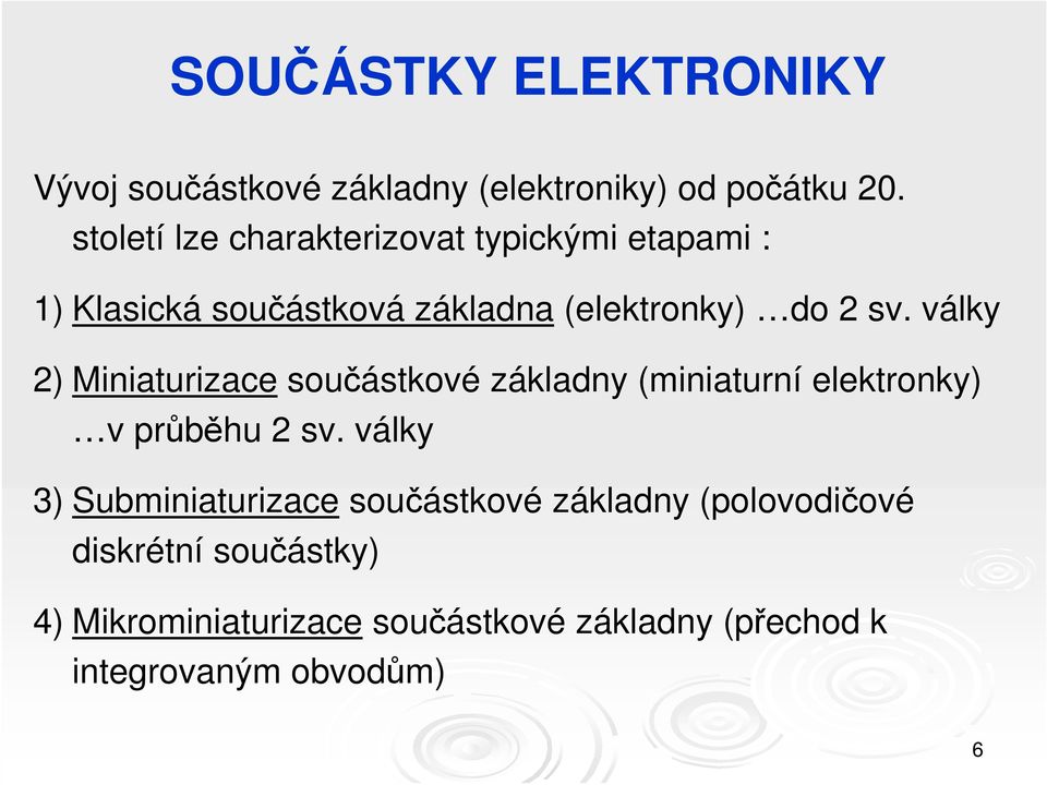 války 2) Miniaturizace součástkové základny (miniaturní elektronky) v průběhu 2 sv.