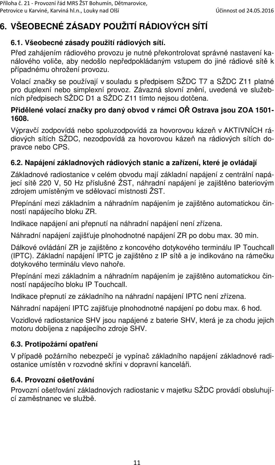 Volací značky se používají v souladu s předpisem SŽDC T7 a SŽDC Z11 platné pro duplexní nebo simplexní provoz.