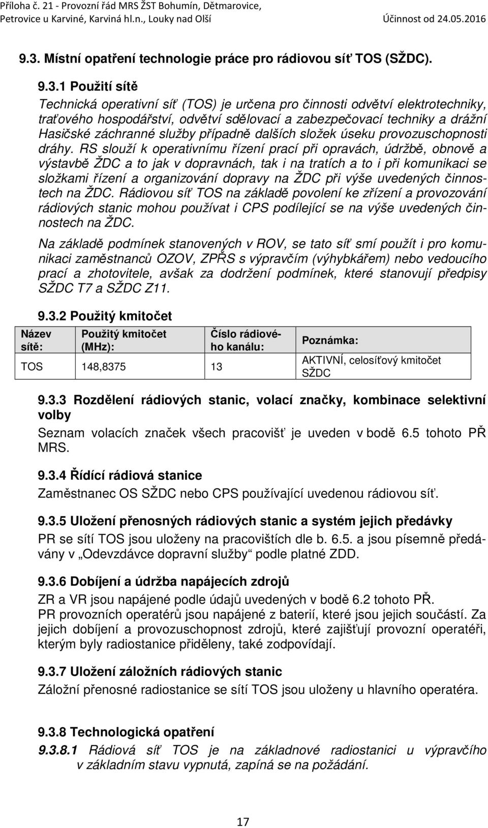 RS slouží k operativnímu řízení prací při opravách, údržbě, obnově a výstavbě ŽDC a to jak v dopravnách, tak i na tratích a to i při komunikaci se složkami řízení a organizování dopravy na ŽDC při