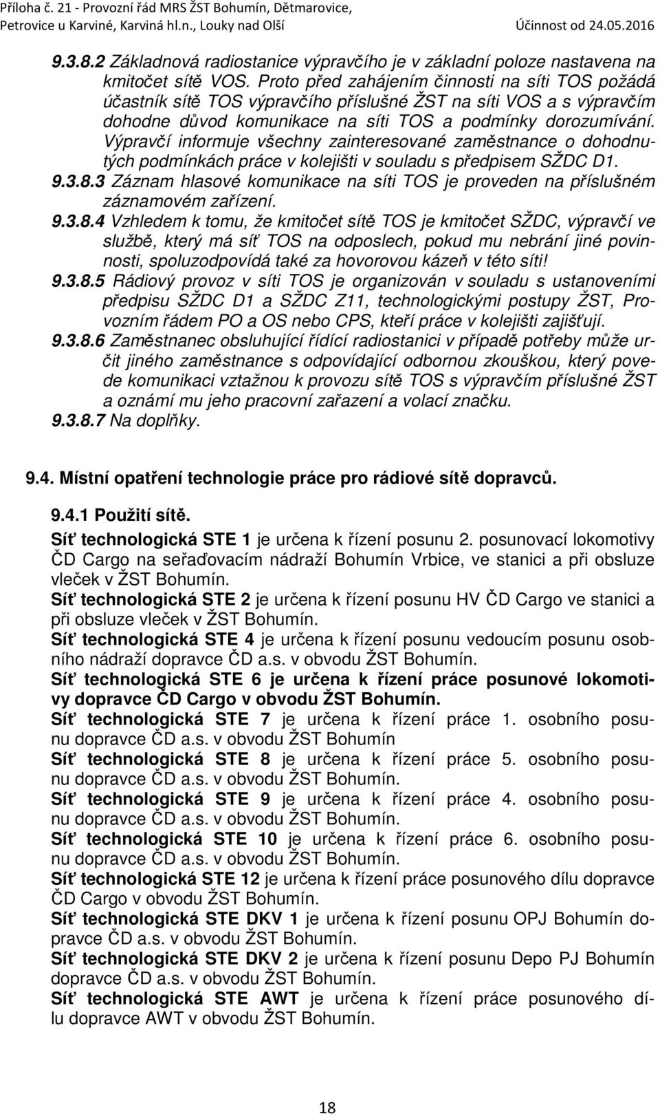 Výpravčí informuje všechny zainteresované zaměstnance o dohodnutých podmínkách práce v kolejišti v souladu s předpisem SŽDC D1. 9.3.8.