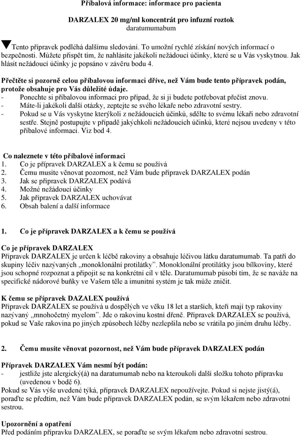 Přečtěte si pozorně celou příbalovou informaci dříve, než Vám bude tento přípravek podán, protože obsahuje pro Vás důležité údaje.