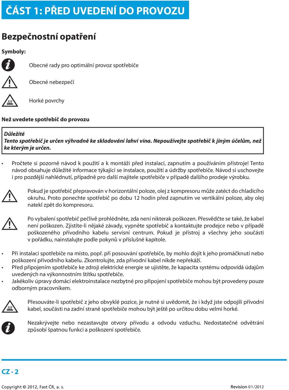 Tento návod obsahuje důležité informace týkající se instalace, použití a údržby spotřebiče.