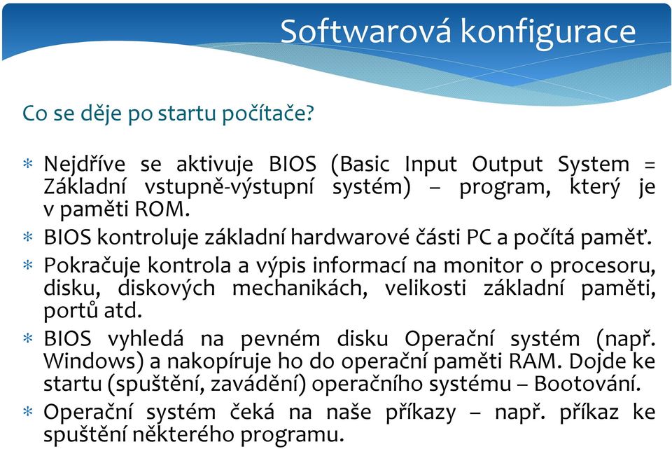 BIOS kontroluje základní hardwarové části PC a počítá paměť.