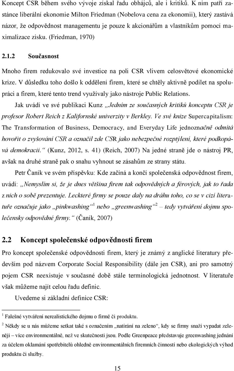 (Friedman, 1970) 2.1.2 Současnost Mnoho firem redukovalo své investice na poli CSR vlivem celosvětové ekonomické krize.