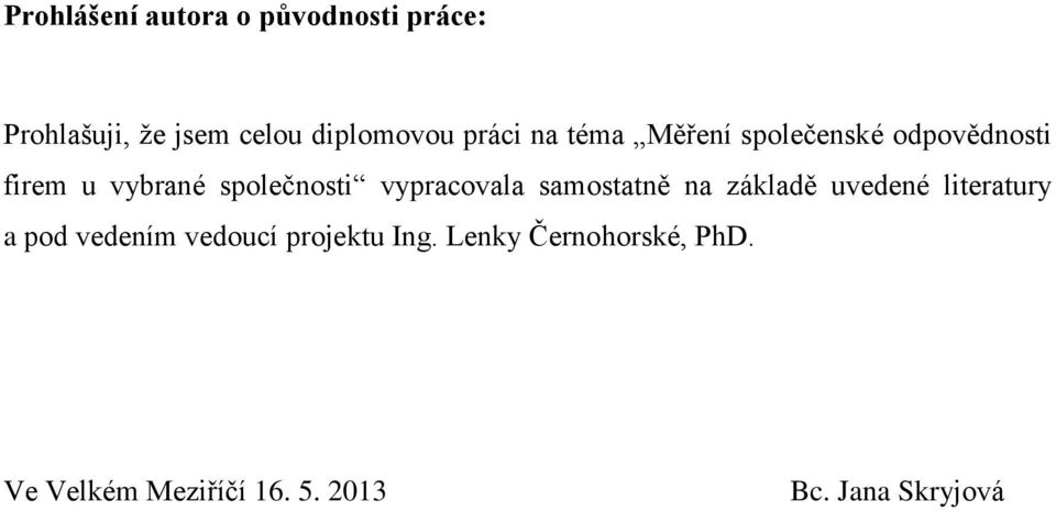 vypracovala samostatně na základě uvedené literatury a pod vedením vedoucí