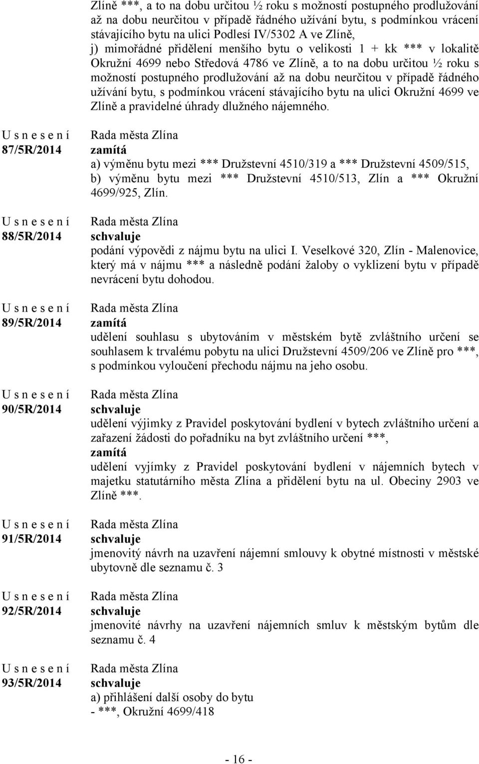 neurčitou v případě řádného užívání bytu, s podmínkou vrácení stávajícího bytu na ulici Okružní 4699 ve Zlíně a pravidelné úhrady dlužného nájemného.