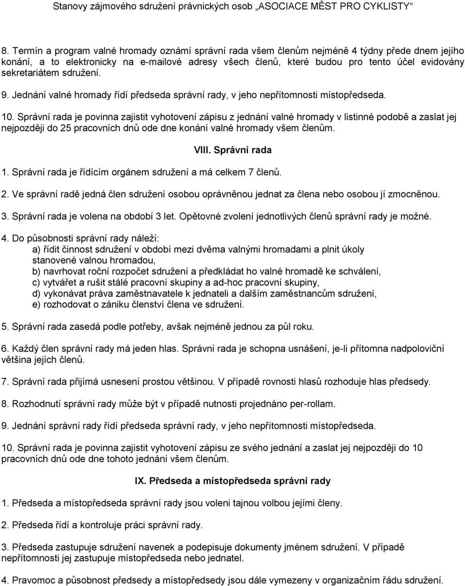 sekretariátem sdružení. 9. Jednání valné hromady řídí předseda správní rady, v jeho nepřítomnosti místopředseda. 10.