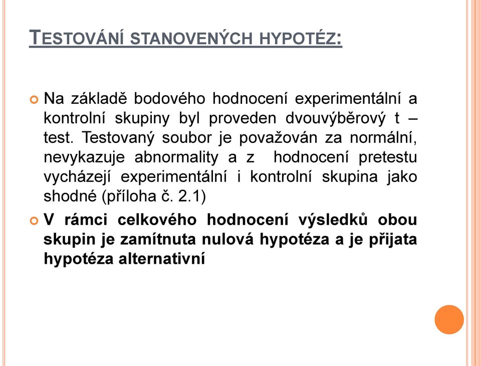 Testovaný soubor je považován za normální, nevykazuje abnormality a z hodnocení pretestu vycházejí