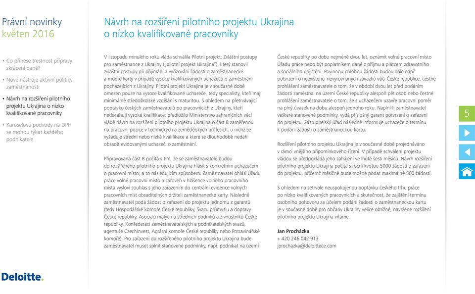 Pilotní projekt Ukrajina je v současné době omezen pouze na vysoce kvalifikované uchazeče, tedy specialisty, kteří mají minimálně středoškolské vzdělání s maturitou.