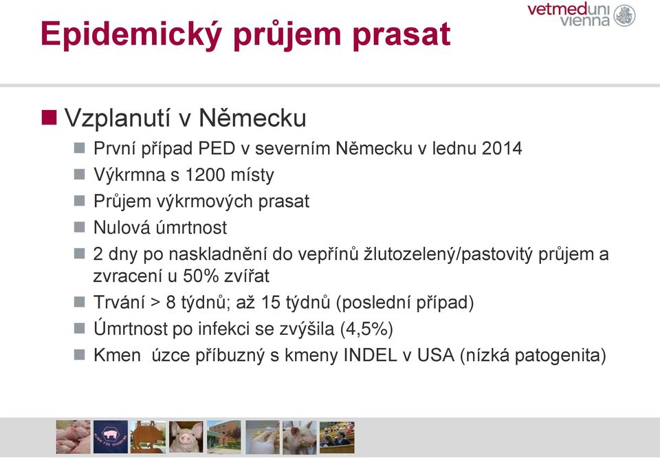 žlutozelený/pastovitý průjem a zvracení u 50% zvířat Trvání > 8 týdnů; až 15 týdnů (poslední