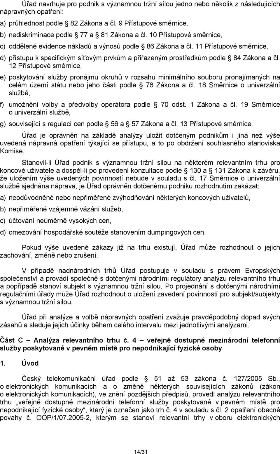 11 Přístupové směrnice, d) přístupu k specifickým síťovým prvkům a přiřazeným prostředkům podle 84 Zákona a čl.